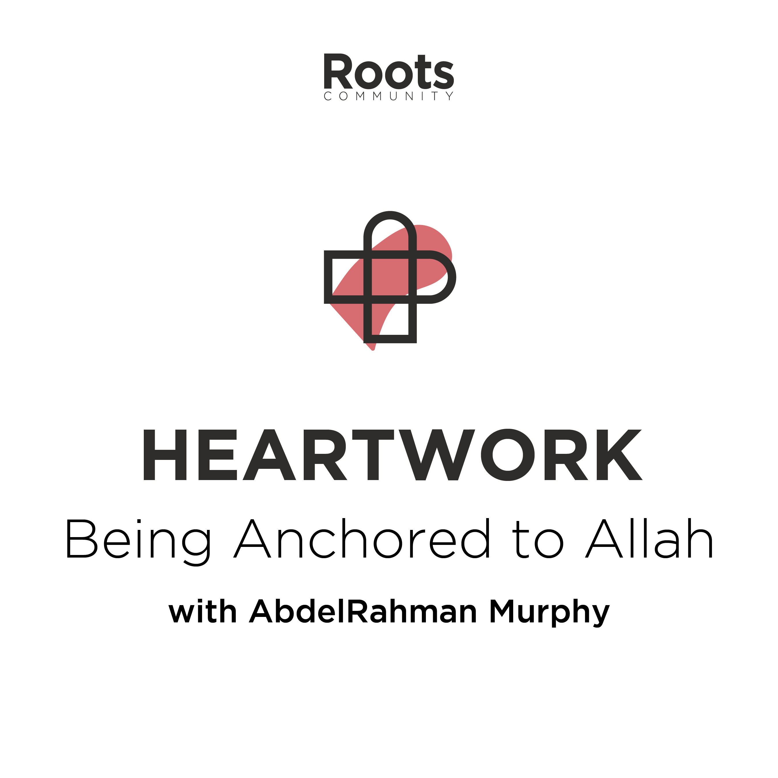 Heartwork – Being Anchored to Allah: EP 1